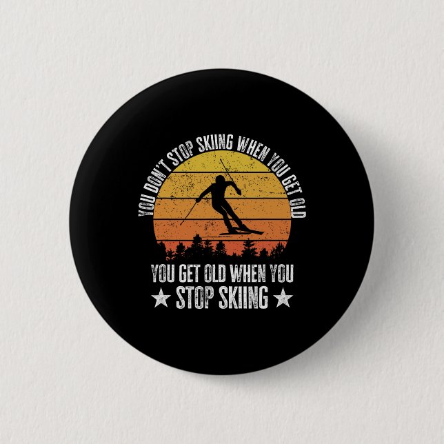 You Don't Stop Skiing When You Get Old Funny Skier 6 Cm Round Badge (Front)
