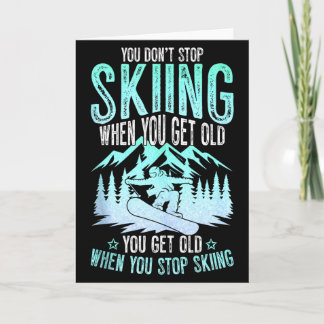 You Dont Stop Skiing When You Get Old Funny Skier  Card