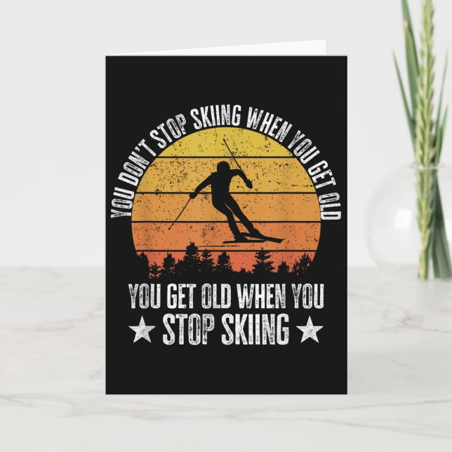 You Dont Stop Skiing When You Get Old Funny Skier  Card (Front)