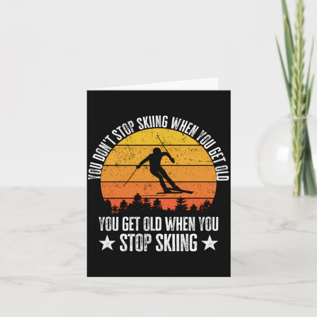 You Dont Stop Skiing When You Get Old Funny Skier  Card (Front)