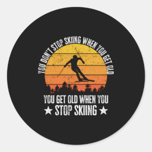 You Dont Stop Skiing When You Get Old Funny Skier  Classic Round Sticker