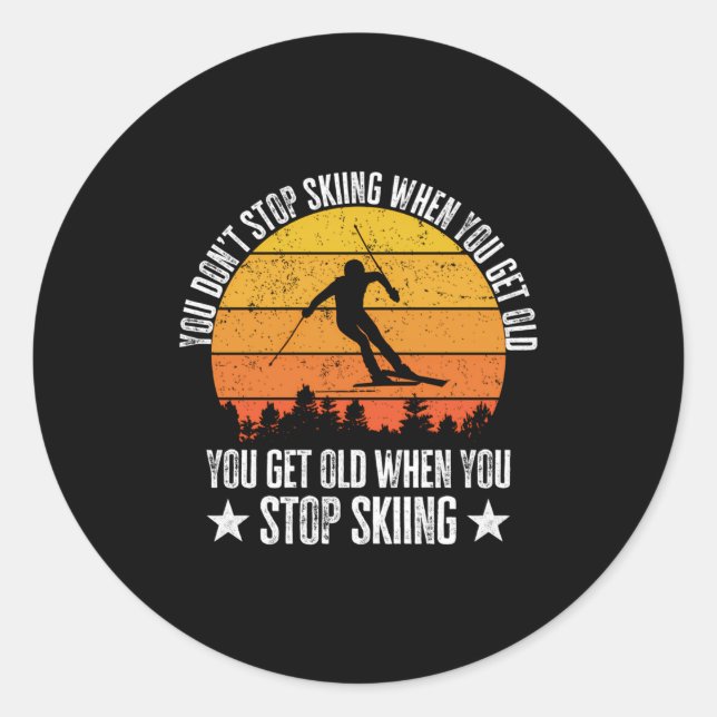 You Dont Stop Skiing When You Get Old Funny Skier  Classic Round Sticker (Front)