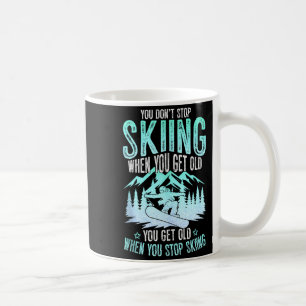 You Dont Stop Skiing When You Get Old Funny Skier  Coffee Mug