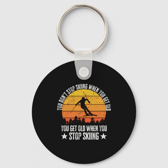 You Dont Stop Skiing When You Get Old Funny Skier  Key Ring (Front)