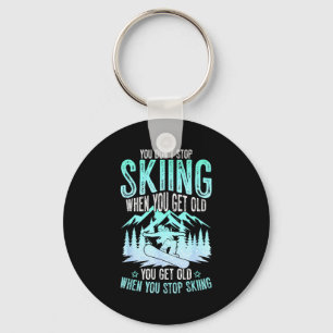 You Dont Stop Skiing When You Get Old Funny Skier  Key Ring