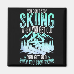 You Dont Stop Skiing When You Get Old Funny Skier Magnet