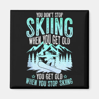 You Dont Stop Skiing When You Get Old Funny Skier Magnet