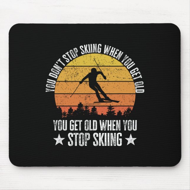 You Don't Stop Skiing When You Get Old Funny Skier Mouse Mat (Front)