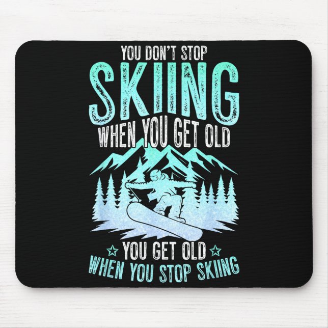 You Dont Stop Skiing When You Get Old Funny Skier  Mouse Mat (Front)