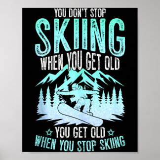 You Dont Stop Skiing When You Get Old Funny Skier Poster