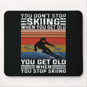 You Don't Stop Skiing When You Get Old Funny Skiin Mouse Mat