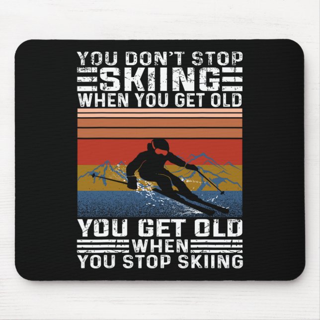 You Don't Stop Skiing When You Get Old Funny Skiin Mouse Mat (Front)