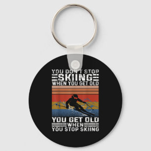 You Dont Stop Skiing When You Get Old Funny Skiing Key Ring