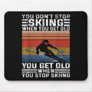 You Dont Stop Skiing When You Get Old Funny Skiing Mouse Mat
