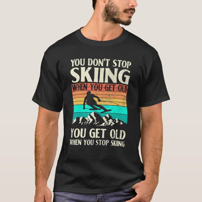 You Don't Stop Skiing When You Get Old Retro T-Shirt (Front)
