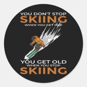 You Don't Stop Skiing When You Get Old Ski Skier Classic Round Sticker