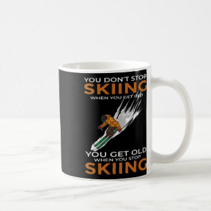 You Don't Stop Skiing When You Get Old Ski Skier Coffee Mug