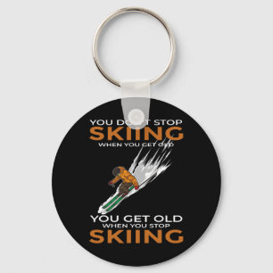 You Don't Stop Skiing When You Get Old Ski Skier Key Ring