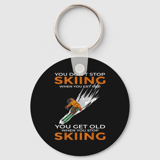 You don't stop skiing when you get old ski skier  key ring (Front)