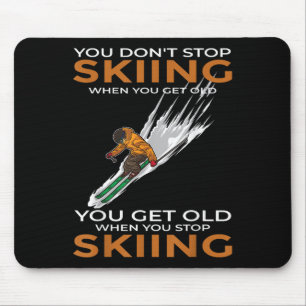 You Dont Stop Skiing When You Get Old Ski Skier Mouse Mat