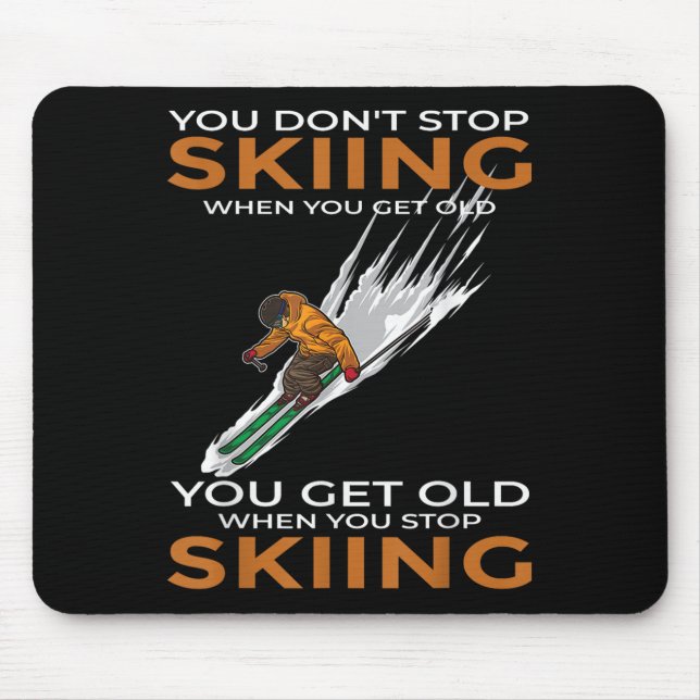 You Dont Stop Skiing When You Get Old Ski Skier  Mouse Mat (Front)