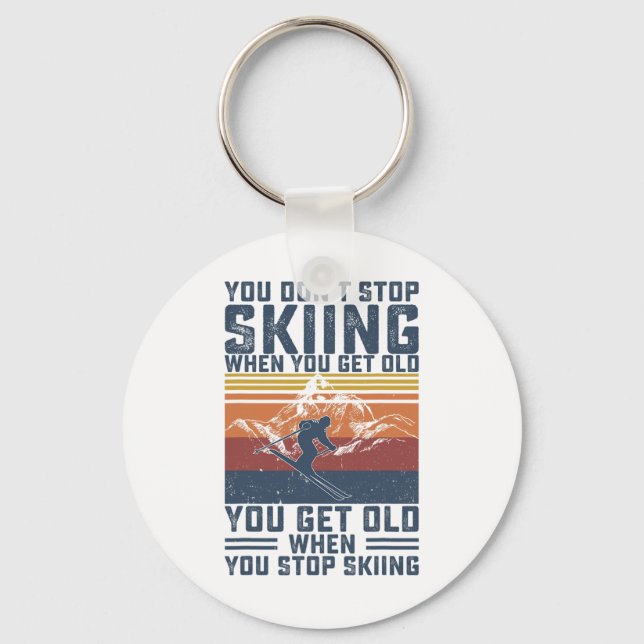 You Don't Stop Skiing When You Get Old Skier Skiin Key Ring (Front)