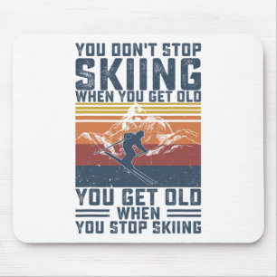 You Don't Stop Skiing When You Get Old Skier Skiin Mouse Mat