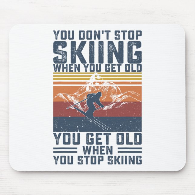 You Don't Stop Skiing When You Get Old Skier Skiin Mouse Mat (Front)