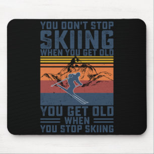 You Don't Stop Skiing When You Get Old Skier Skiin Mouse Mat