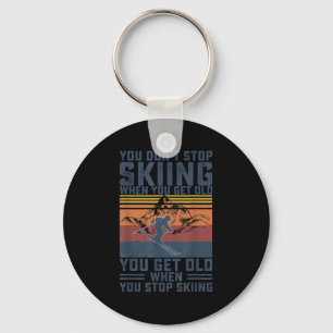 You Dont Stop Skiing When You Get Old Skier Skiing Key Ring