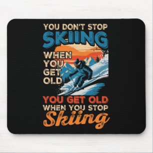You Dont Stop Skiing When You Get Old Winter Extre Mouse Mat