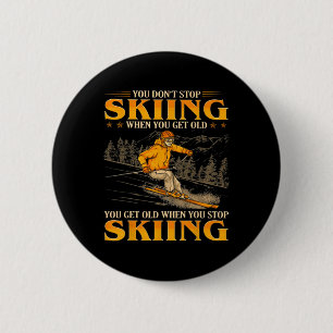 You Don't Stop Skiing When You Get Old You Get Old 6 Cm Round Badge