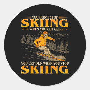 You Don't Stop Skiing When You Get Old You Get Old Classic Round Sticker