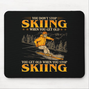 You Don't Stop Skiing When You Get Old You Get Old Mouse Mat