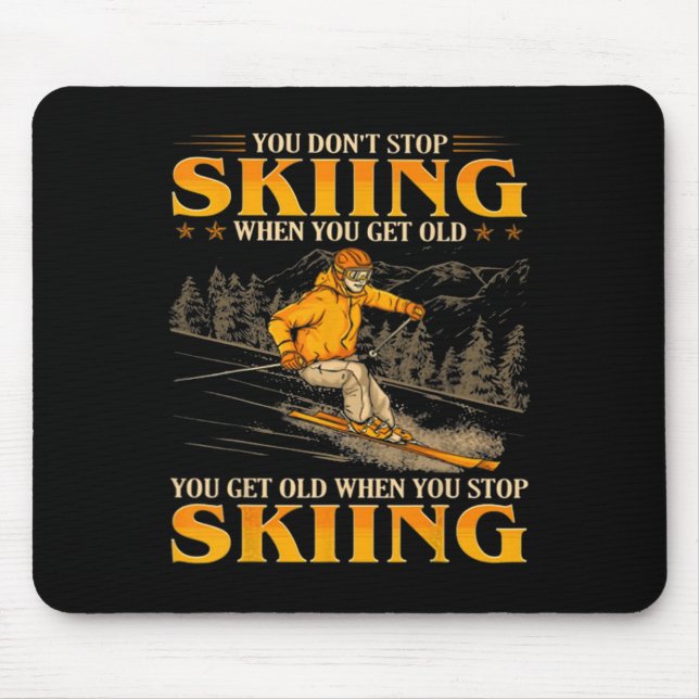You Don't Stop Skiing When You Get Old You Get Old Mouse Mat (Front)