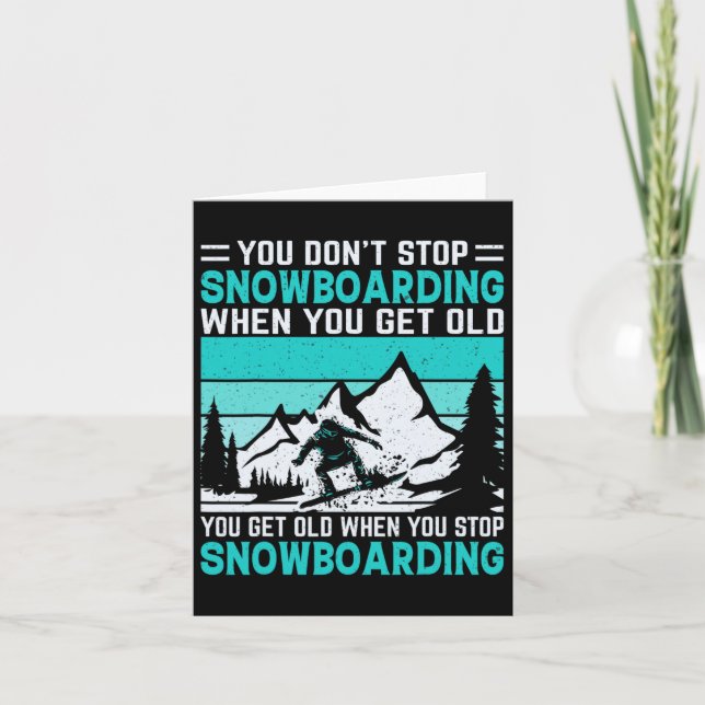 You Don't Stop Snowboarding When You Get Old Snowb Card (Front)
