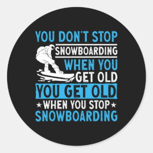 You Don't Stop Snowboarding When You Get Old Snowb Classic Round Sticker