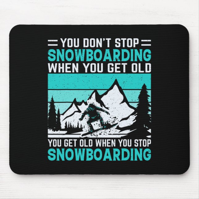 You Don't Stop Snowboarding When You Get Old Snowb Mouse Mat (Front)