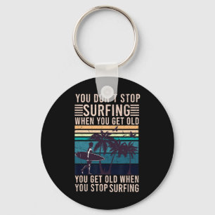 You Don't Stop Surfing When You Get Old - Surfer L Key Ring