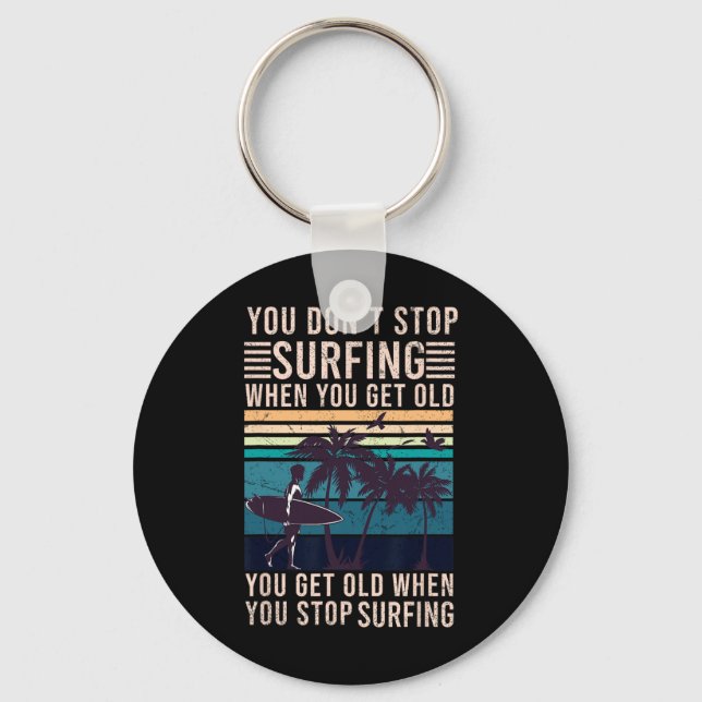 You Don't Stop Surfing When You Get Old - Surfer L Key Ring (Front)