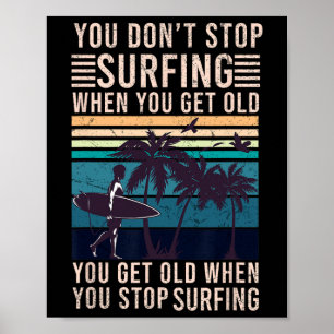 You Don't Stop Surfing When You Get Old - Surfer L Poster
