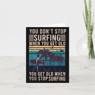 You Dont Stop Surfing When You Get Old - Surfer Lo Card