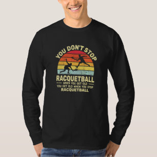 You Don't Stop vintage for old people retro Racque T-Shirt