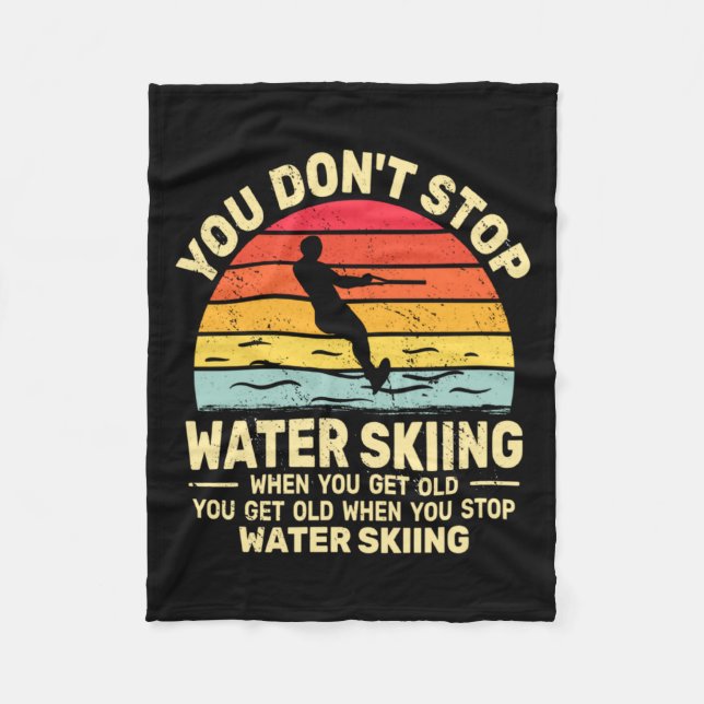 You Dont Stop Water Skiing When Get Old Water Ski  Fleece Blanket (Front)