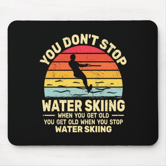 You Dont Stop Water Skiing When Get Old Water Ski  Mouse Mat (Front)