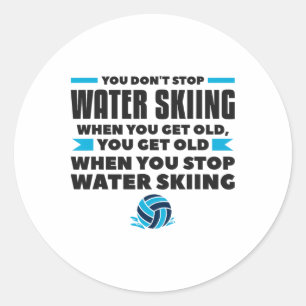 You Don't Stop Water Skiing When You Get Old Skier Classic Round Sticker