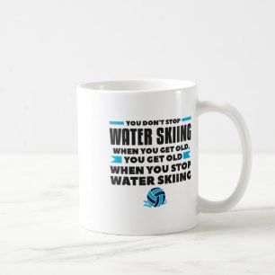 You Don't Stop Water Skiing When You Get Old Skier Coffee Mug