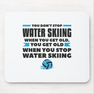 You Don't Stop Water Skiing When You Get Old Skier Mouse Mat