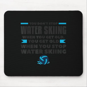 You Dont Stop Water Skiing When You Get Old Skier Mouse Mat