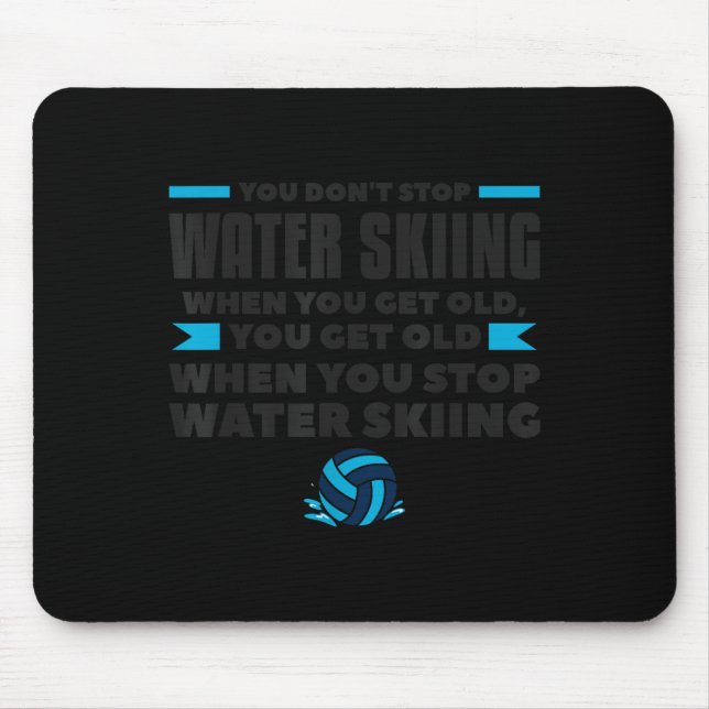 You Dont Stop Water Skiing When You Get Old Skier  Mouse Mat (Front)
